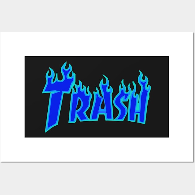 TRASH BLUE FIRE DOPE FUNNY GIFT Wall Art by Proadvance